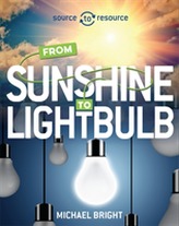  Source to Resource: Solar: From Sunshine to Light Bulb
