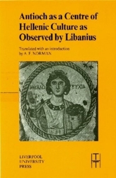  Antioch as a Centre of Hellenic Culture, as Observed by Libanius