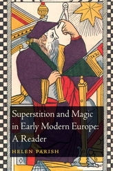  Superstition and Magic in Early Modern Europe: A Reader
