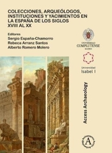  Colecciones, arqueologos, instituciones y yacimientos en la Espana de los siglos XVIII al XX