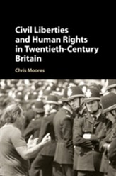  Civil Liberties and Human Rights in Twentieth-Century Britain