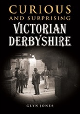  Curious and Surprising Victorian Derbyshire