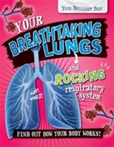  Your Brilliant Body: Your Breathtaking Lungs and Rocking Respiratory System