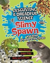  Disgusting and Dreadful Science: Slimy Spawn and Other Gruesome Life Cycles