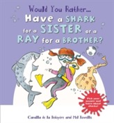  Would You Rather: Have a Shark for a Sister or a Ray for a Brother?