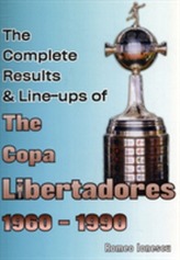 The Complete Results & Line-ups of the Copa Libertadores 1960-1990