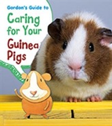  Gordon's Guide to Caring for Your Guinea Pigs