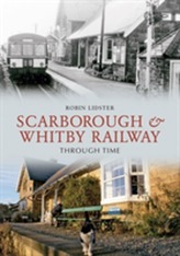  Scarborough and Whitby Railway Through Time