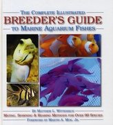 The Complete Illustrated Breeder's Guide to Marine Aquarium Fishes