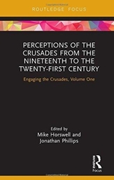  Perceptions of the Crusades from the Nineteenth to the Twenty-First Century