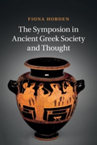 The Symposion in Ancient Greek Society and Thought The Symposion in Ancient Greek Society and Thought