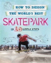  How to Design the World's Best Skatepark