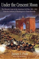  Under the Crescent Moon: the Eleventh Corps in the American Civil War, 1862-1864