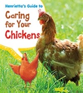  Henrietta's Guide to Caring for Your Chickens