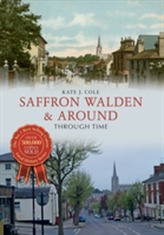  Saffron Walden & Around Through Time