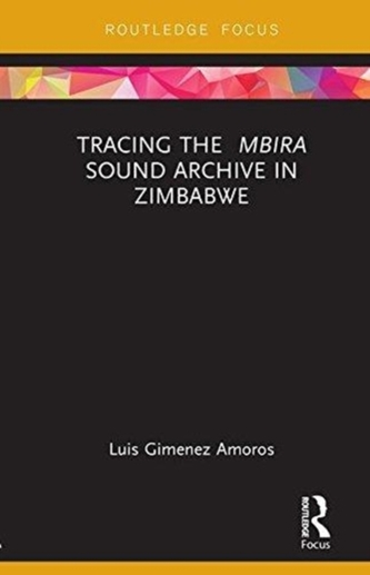 Tracing the Mbira Sound Archive in Zimbabwe  Tracing the Mbira Sound Archive in Zimbabwe