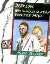  Marie Jacotey: Dear Love Who Should Have Been Forever Mine