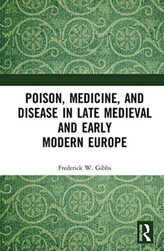  Poison, Medicine, and Disease in Late Medieval and Early Modern Europe
