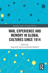  War Experience and Memory in Global Cultures Since 1914