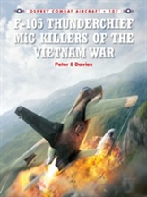  F-105 Thunderchief MiG Killers of the Vietnam War