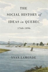 The Social History of Ideas in Quebec, 1760-1896