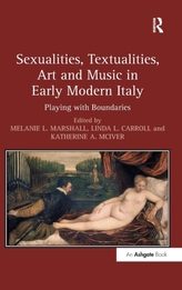  Sexualities, Textualities, Art and Music in Early Modern Italy