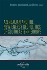  Azerbaijan and the New Energy Geopolitics of Southeastern Europe