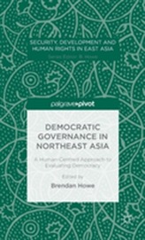 Democratic Governance in Northeast Asia: A Human-Centered Approach to Evaluating Democracy