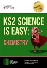 KS2 Science is Easy: Chemistry. In-Depth Revision Advice for Ages 7-11 on the New Sats Curriculum. Achieve 100%