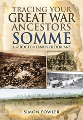  Tracing Your Great War Ancestors: The Somme