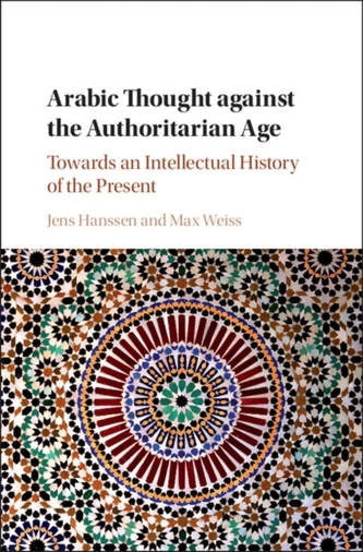 Arabic Thought against the Authoritarian Age  Arabic Thought against the Authoritarian Age