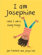  I am Josephine - and I am a Living Thing