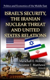  Israel's Security, the Iranian Nuclear Threat & U.S. Relations
