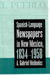  SPANISH-LANGUAGE NEWSPAPERS IN NEW MEXICO, 1834-1958