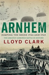  Arnhem: Jumping the Rhine 1944 & 1945