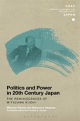  Politics and Power in 20th-Century Japan: The Reminiscences of Miyazawa Kiichi