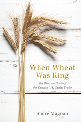 When Wheat Was King