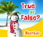  True or False? Weather