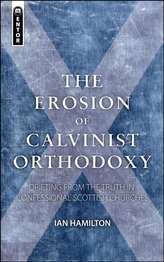  Erosion of Calvinist Orthodoxy