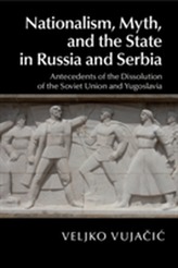  Nationalism, Myth, and the State in Russia and Serbia