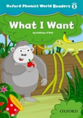  Oxford Phonics World Readers: Level 1: What I Want