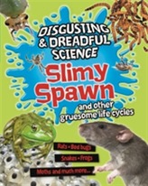  Disgusting and Dreadful Science: Slimy Spawn and Other Gruesome Life Cycles