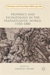  Prophecy and Eschatology in the Transatlantic World, 1550 1800