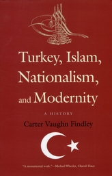  Turkey, Islam, Nationalism, and Modernity