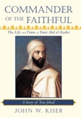  Commander of the Faithful, the Life and Times of Emir Abd El-Kader