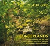  Borderlands: New Photographs and Old Tales of Sacred Springs, Holy Wells and Spas of  the Wales / England Borders