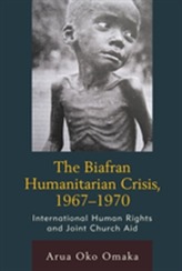 The Biafran Humanitarian Crisis, 1967-1970