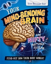  Your Brilliant Body: Your Mind-Bending Brain and Nifty Nervous System