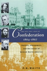  Life & Times of Confederation 1864-1867