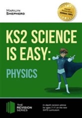  KS2 Science is Easy: Physics. In-Depth Revision Advice for Ages 7-11 on the New Sats Curriculum. Achieve 100%